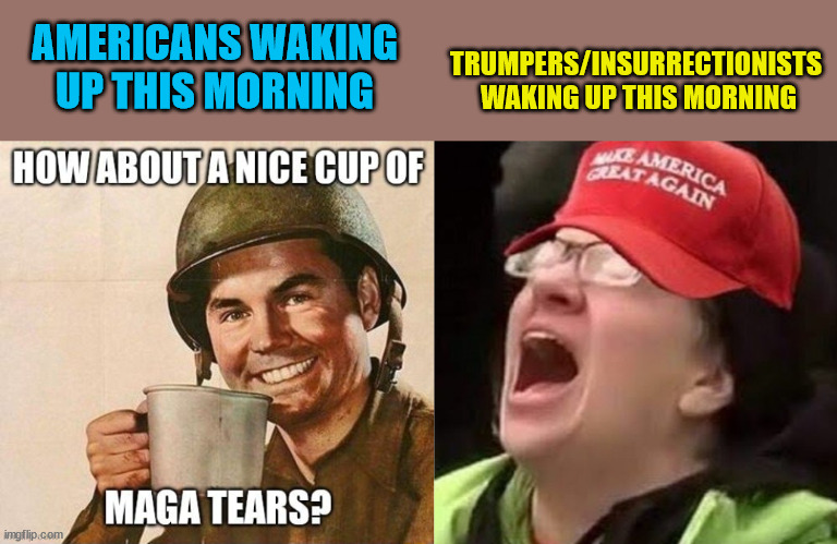 AMERICANS WAKING UP THIS MORNING TRUMPERS/INSURRECTIONISTS 
WAKING UP THIS MORNING | made w/ Imgflip meme maker
