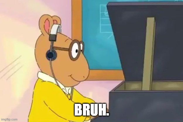 Arthur Headphones | BRUH. | image tagged in arthur headphones | made w/ Imgflip meme maker