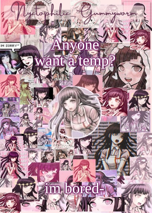 .-. | Anyone want a temp? im bored- | image tagged in updated gummyworm mikan temp cause they tinker too much- | made w/ Imgflip meme maker