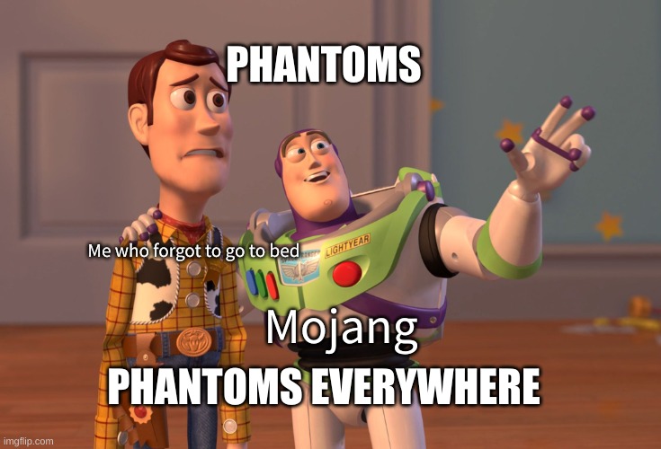 Remember, kids! Your actions have consequences! | PHANTOMS; Mojang; Me who forgot to go to bed; PHANTOMS EVERYWHERE | image tagged in memes,x x everywhere | made w/ Imgflip meme maker