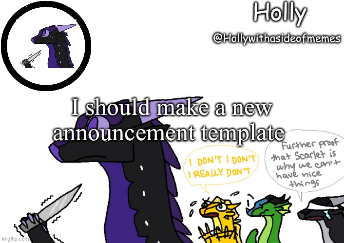 Holly announcement Wings Of Fire | I should make a new announcement template | image tagged in holly announcement wings of fire | made w/ Imgflip meme maker