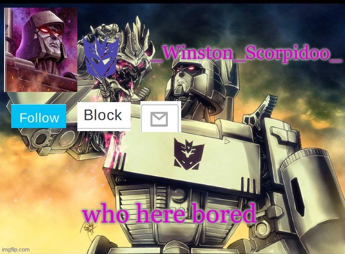 Winston Megatron Temp | who here bored | image tagged in winston megatron temp | made w/ Imgflip meme maker