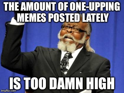Too Damn High Meme | image tagged in memes,too damn high,AdviceAnimals | made w/ Imgflip meme maker
