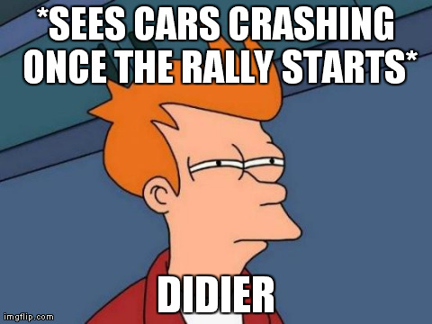 Futurama Fry Meme | *SEES CARS CRASHING ONCE THE RALLY STARTS* DIDIER | image tagged in memes,futurama fry | made w/ Imgflip meme maker
