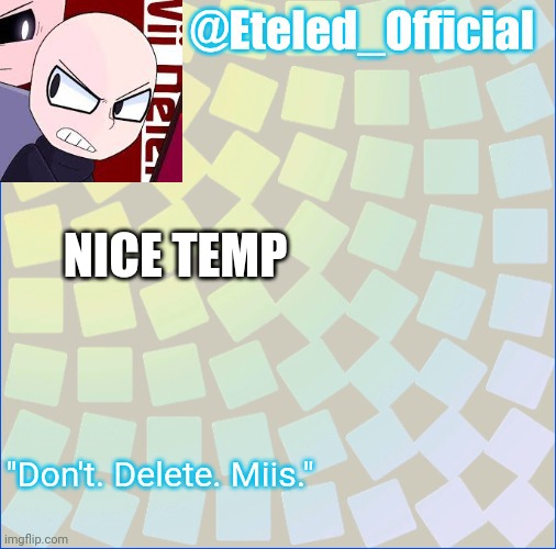 Eteleds Announcment Tenplate (with an axe) | NICE TEMP | image tagged in eteleds announcment tenplate with an axe | made w/ Imgflip meme maker