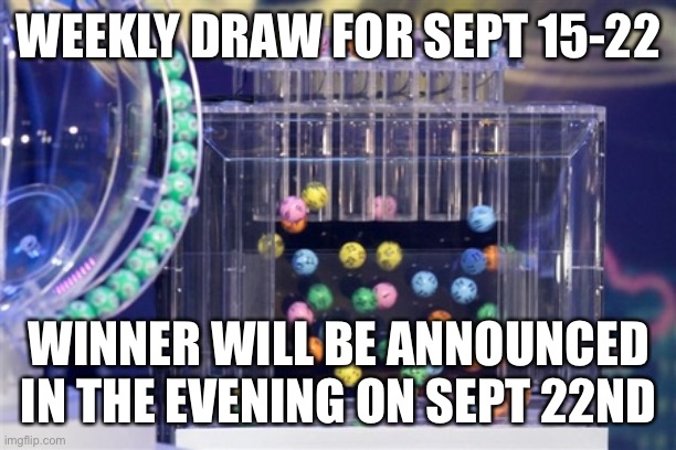 Sept 15th - 22th draw. Post your selected numbers here | WEEKLY DRAW FOR SEPT 15-22; WINNER WILL BE ANNOUNCED IN THE EVENING ON SEPT 22ND | image tagged in lottery | made w/ Imgflip meme maker