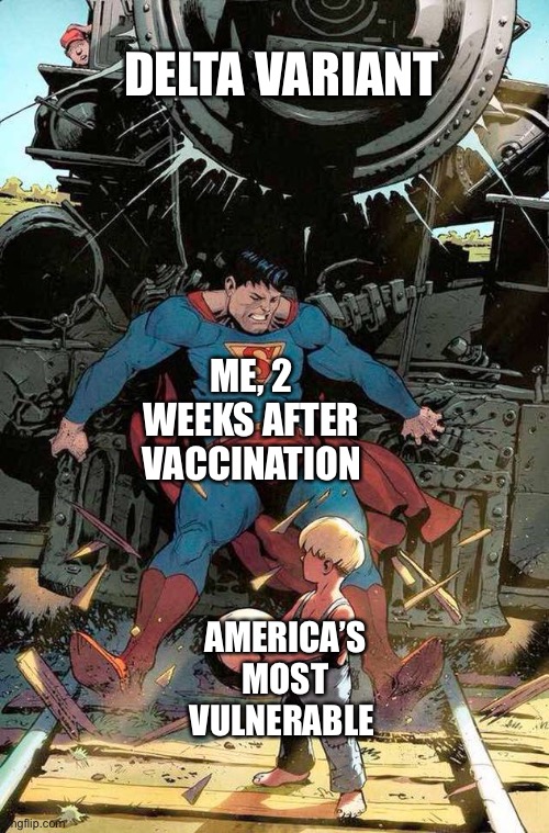 superman stopping train | DELTA VARIANT; ME, 2 WEEKS AFTER VACCINATION; AMERICA’S MOST VULNERABLE | image tagged in superman stopping train | made w/ Imgflip meme maker