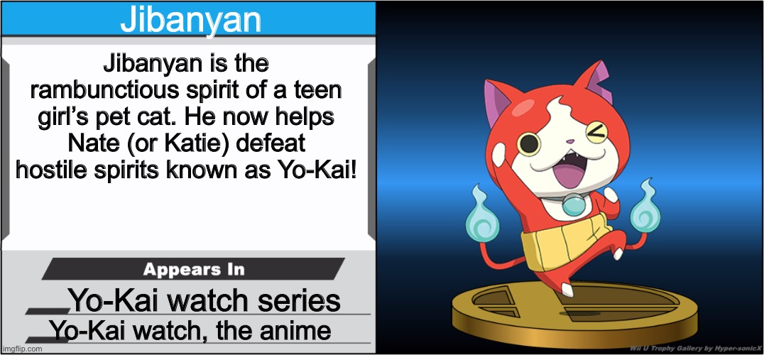 Smash Bros Trophy | Jibanyan; Jibanyan is the rambunctious spirit of a teen girl’s pet cat. He now helps Nate (or Katie) defeat hostile spirits known as Yo-Kai! Yo-Kai watch series; Yo-Kai watch, the anime | image tagged in smash bros trophy | made w/ Imgflip meme maker