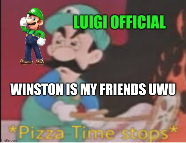 Luigi announcement temp v2 | WINSTON IS MY FRIENDS UWU | image tagged in luigi announcement temp v2 | made w/ Imgflip meme maker
