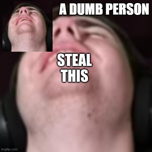 E | STEAL THIS | image tagged in e | made w/ Imgflip meme maker