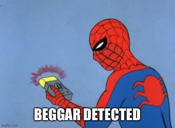 spider-man radar | BEGGAR DETECTED | image tagged in spider-man radar | made w/ Imgflip meme maker