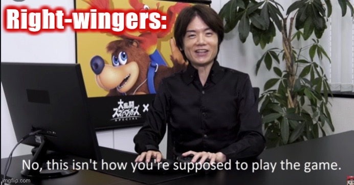 When there’s a fascist in the chats: | Right-wingers: | image tagged in no that s not how your supposed to play the game | made w/ Imgflip meme maker