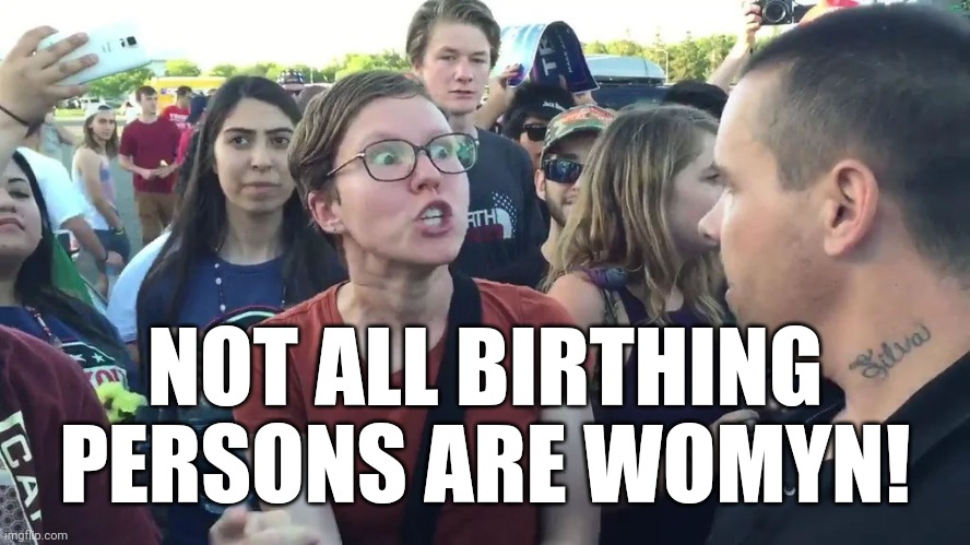 Triggered Feminist (wide) | NOT ALL BIRTHING PERSONS ARE WOMYN! | image tagged in triggered feminist wide | made w/ Imgflip meme maker