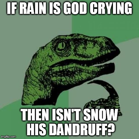 meme philosoraptor imgflip rain snow memes