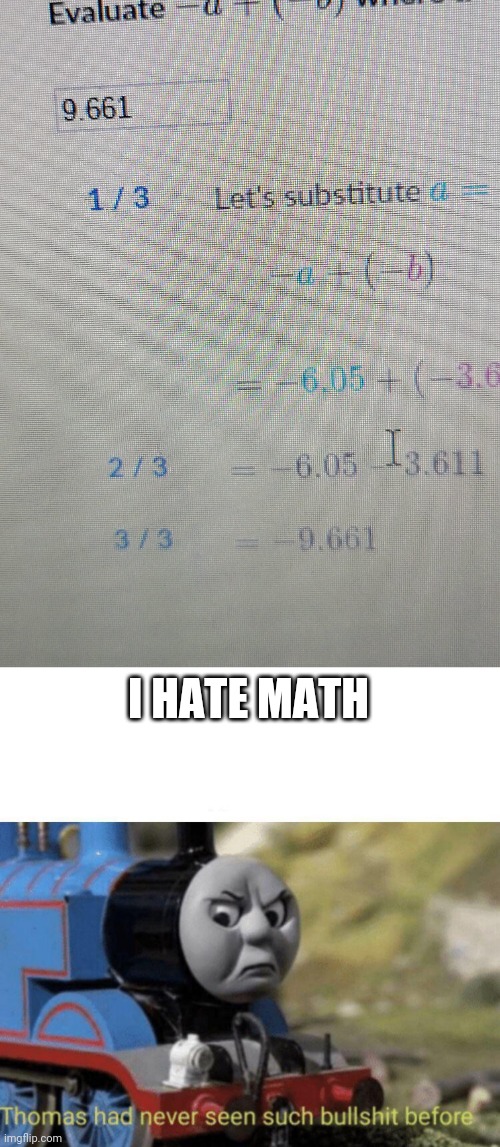 It was the one thing that got me | I HATE MATH | image tagged in thomas had never seen such bullshit before,homework | made w/ Imgflip meme maker