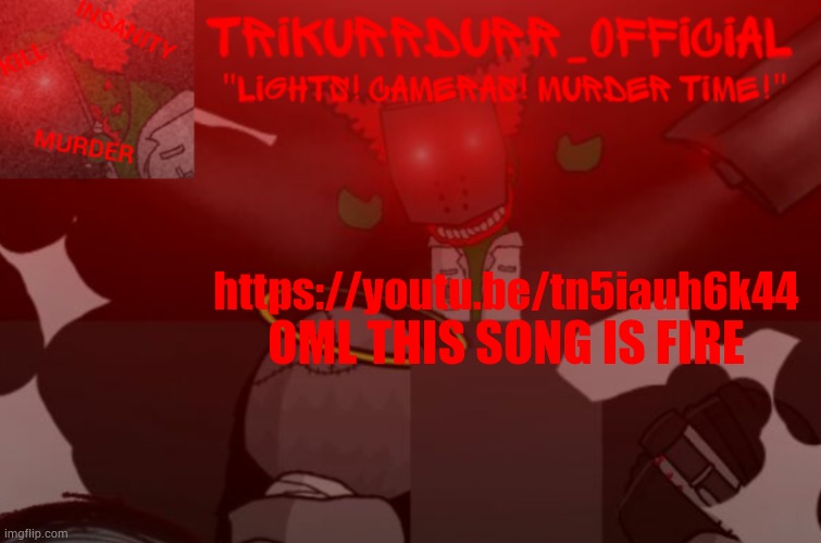 Tricky's Project Nexus 2 template | https://youtu.be/tn5iauh6k44; OML THIS SONG IS FIRE | image tagged in trikurrdurr_official project nexus 2 template | made w/ Imgflip meme maker