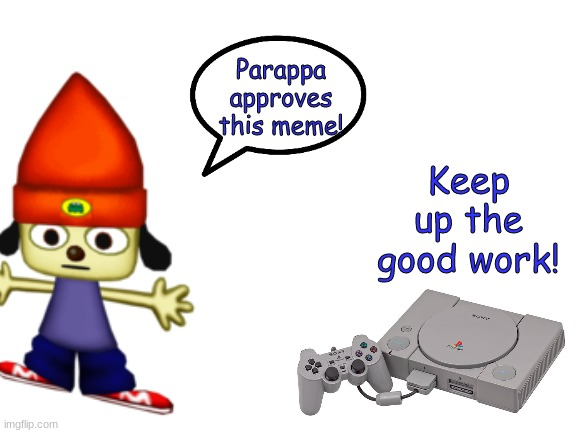 High Quality PaRappa approves this meme! Blank Meme Template