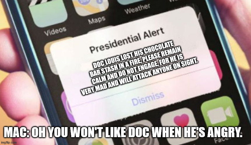 NO! Now you've done it! | DOC LOUIS LOST HIS CHOCOLATE BAR STASH IN A FIRE, PLEASE REMAIN CALM AND DO NOT ENGAGE, FOR HE IS VERY MAD AND WILL ATTACK ANYONE ON SIGHT. MAC: OH YOU WON'T LIKE DOC WHEN HE'S ANGRY. | image tagged in memes,presidential alert,nintendo | made w/ Imgflip meme maker
