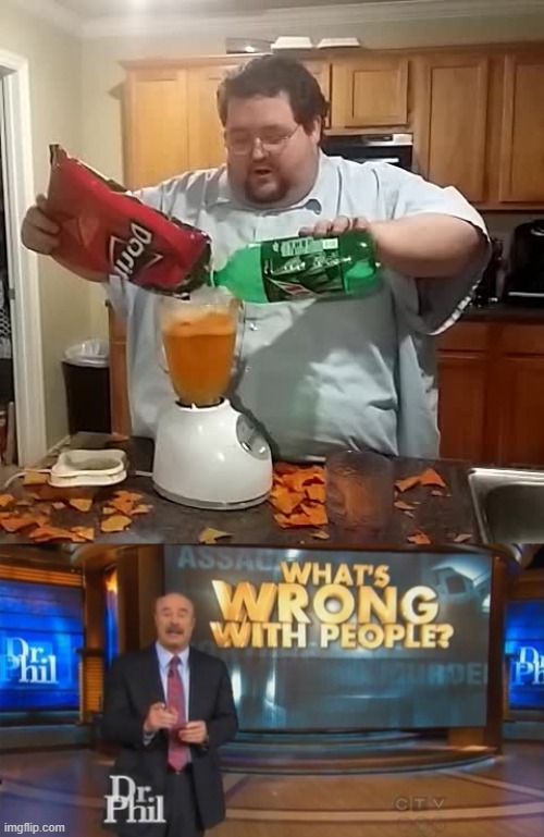 Vomiting intensifies | image tagged in doritos mountaindew,dr phil what's wrong with people | made w/ Imgflip meme maker