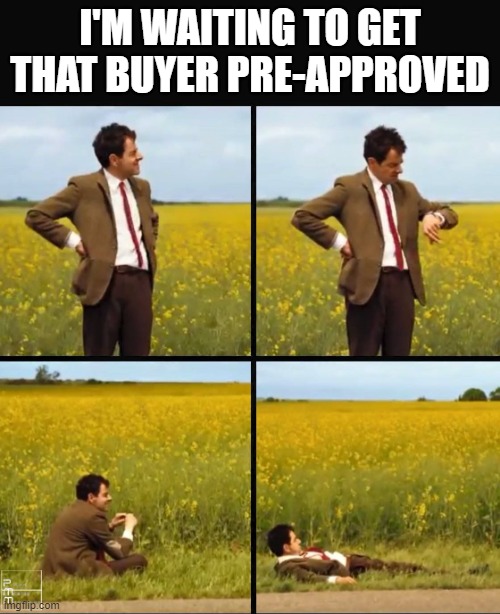 Mr bean waiting | I'M WAITING TO GET THAT BUYER PRE-APPROVED | image tagged in mr bean waiting | made w/ Imgflip meme maker