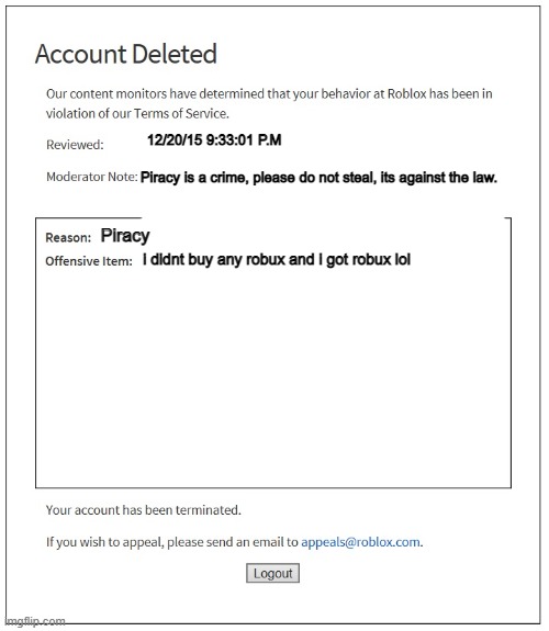 poor quality Roblox Anti-Piracy lol | 12/20/15 9:33:01 P.M; Piracy is a crime, please do not steal, its against the law. Piracy; i didnt buy any robux and i got robux lol | image tagged in banned from roblox | made w/ Imgflip meme maker