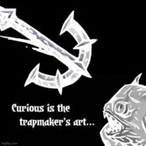 Bait curious is the trapmaker’s art | image tagged in bait curious is the trapmaker s art | made w/ Imgflip meme maker