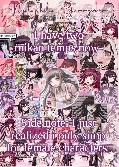 I think i might be neptunic or a romantic version gynesexual- | I have two mikan temps now-; Side note: I just realized i only simp for female characters | image tagged in updated gummyworm mikan temp cause they tinker too much- | made w/ Imgflip meme maker