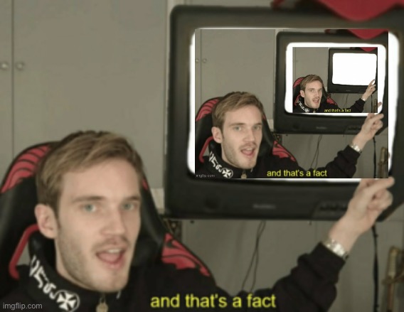 and that's a fact | image tagged in and that's a fact | made w/ Imgflip meme maker