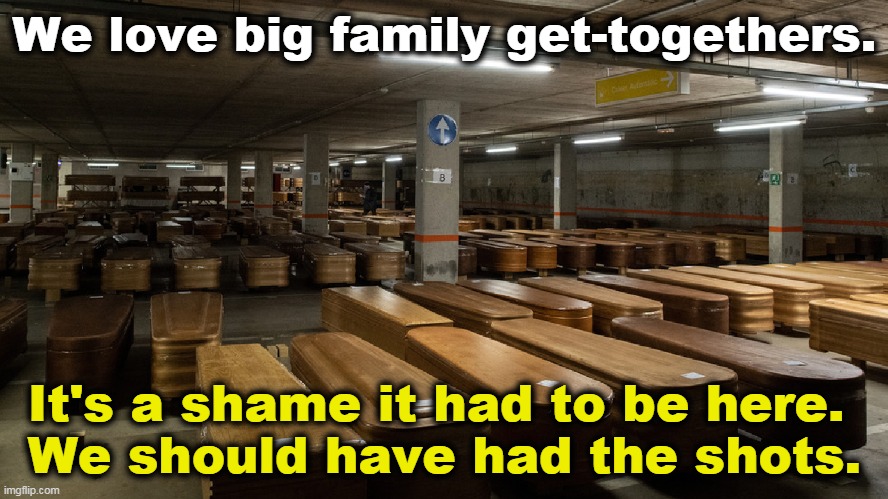 We love big family get-togethers. It's a shame it had to be here. 
We should have had the shots. | image tagged in family reunion,funeral,home,dead | made w/ Imgflip meme maker