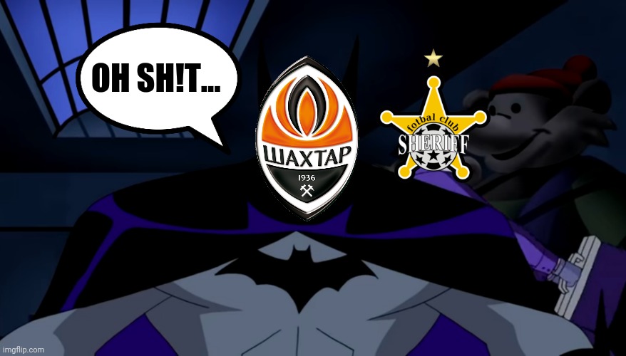 Sheriff Tiraspol 2-0 Shakhtar Donetsk |  OH SH!T... | image tagged in sheriff,shakhtar,champions league,batman,joker,memes | made w/ Imgflip meme maker