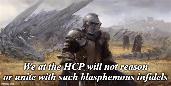 We at the HCP will not reason or unite with such blasphemous infidels | made w/ Imgflip meme maker