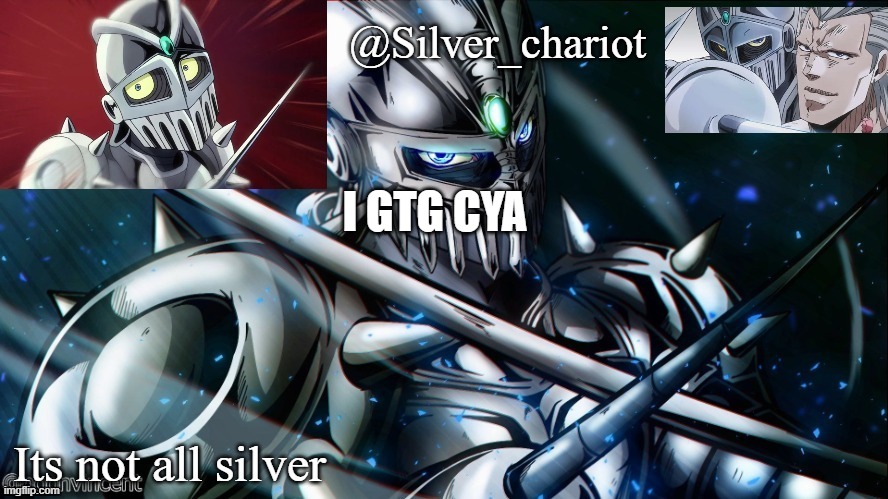 silver temp uptated :) | I GTG CYA | image tagged in silver temp uptated | made w/ Imgflip meme maker