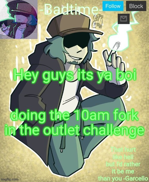 Garcelo | Hey guys its ya boi; doing the 10am fork in the outlet challenge | image tagged in garcelo | made w/ Imgflip meme maker