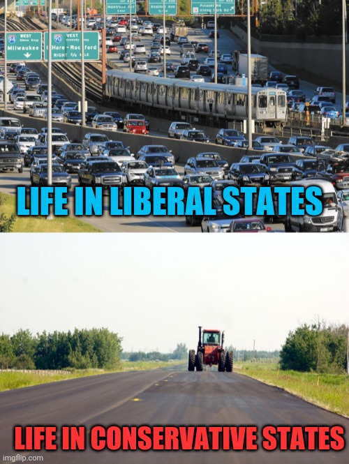 Life is so much better with republican leadership | LIFE IN LIBERAL STATES; LIFE IN CONSERVATIVE STATES | image tagged in liberals,conservatives,republicans,democrats | made w/ Imgflip meme maker