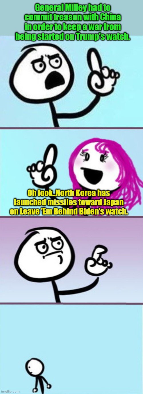 Today on The Old and The Useless: Joe loses his watch, and Milley meets his new lover at the North Korean Fudge Bar | General Milley had to commit treason with China in order to keep a war from being started on Trump's watch. Oh look..North Korea has launched missiles toward Japan on Leave 'Em Behind Biden's watch. | image tagged in man vs woman good point,general milley,treason,biden fail,north korea,blame trump | made w/ Imgflip meme maker