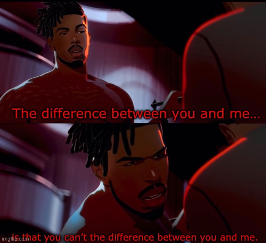 The difference between you and me Blank Meme Template