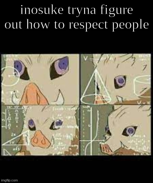Inosuke thinking | inosuke tryna figure out how to respect people | image tagged in inosuke thinking | made w/ Imgflip meme maker