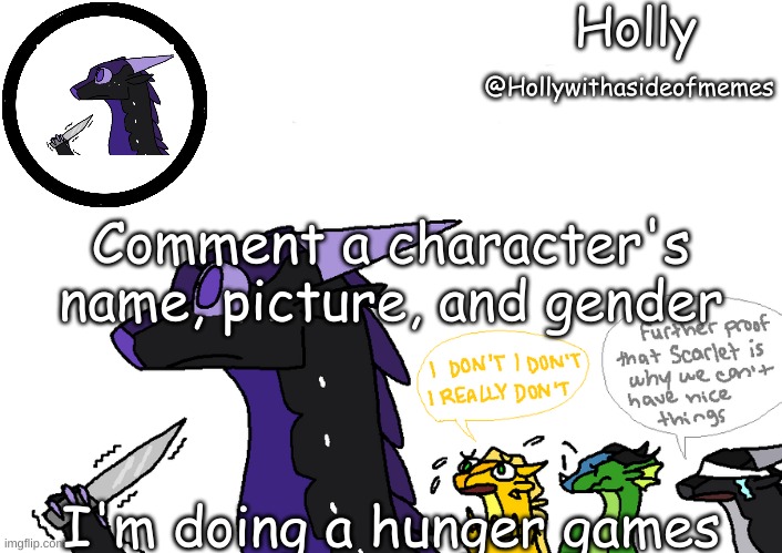 Holly announcement Wings Of Fire | Comment a character's name, picture, and gender; I'm doing a hunger games | image tagged in holly announcement wings of fire | made w/ Imgflip meme maker