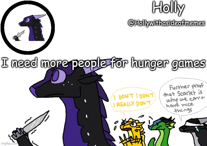 Comment, Picture, name, and gender | I need more people for hunger games | image tagged in holly announcement wings of fire | made w/ Imgflip meme maker