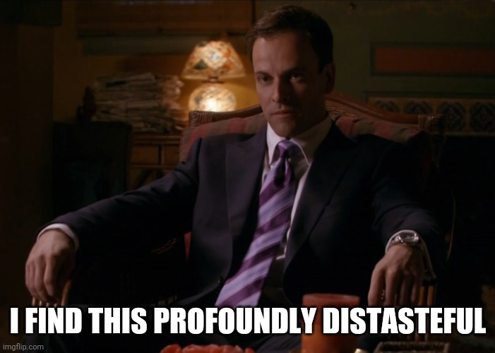 Profoundly Distasteful | I FIND THIS PROFOUNDLY DISTASTEFUL | image tagged in dexter | made w/ Imgflip meme maker