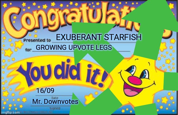Please Don't Upvote; this is getting out of hand.... har har har har har | EXUBERANT STARFISH; GROWING UPVOTE LEGS; 16/09; Mr. Downvotes | image tagged in memes,happy star congratulations | made w/ Imgflip meme maker