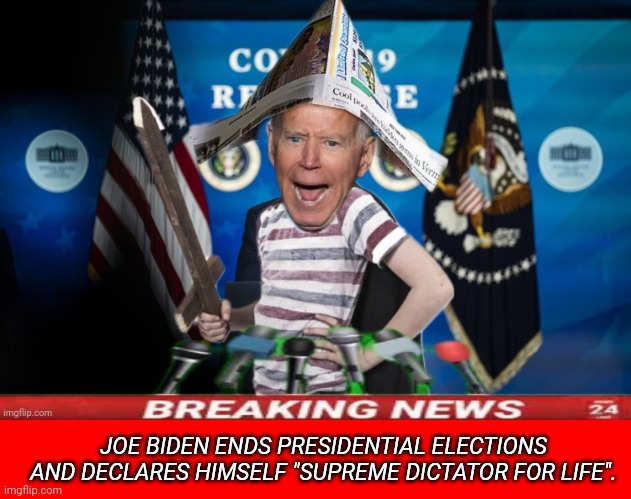 JOE BIDEN ENDS PRESIDENTIAL ELECTIONS AND DECLARES HIMSELF "SUPREME DICTATOR FOR LIFE". | image tagged in joe biden newspaper har and wooden sword,red square | made w/ Imgflip meme maker