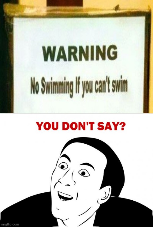 Warning sign: No swimming if you can't swim | image tagged in memes,you don't say,swimming,funny,you had one job,you had one job just the one | made w/ Imgflip meme maker