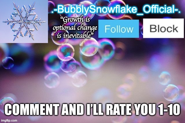 Bubbly-snowflake 3rd temp | COMMENT AND I’LL RATE YOU 1-10 | image tagged in bubbly-snowflake 3rd temp | made w/ Imgflip meme maker