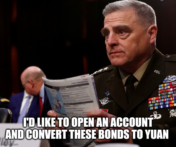 I'D LIKE TO OPEN AN ACCOUNT AND CONVERT THESE BONDS TO YUAN | image tagged in funny memes | made w/ Imgflip meme maker