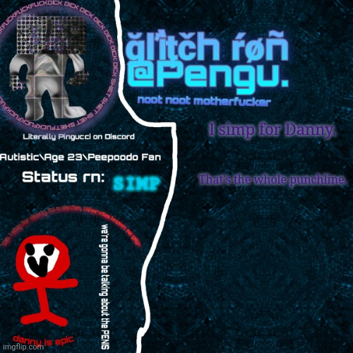 DR | I simp for Danny. That's the whole punchline. SIMP | image tagged in glitch ron announcement | made w/ Imgflip meme maker