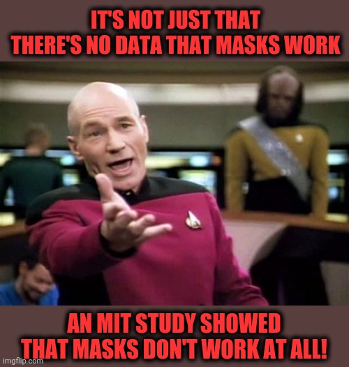 startrek | IT'S NOT JUST THAT THERE'S NO DATA THAT MASKS WORK AN MIT STUDY SHOWED THAT MASKS DON'T WORK AT ALL! | image tagged in startrek | made w/ Imgflip meme maker
