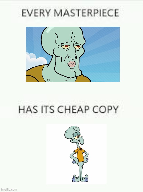 Insert generic title here | image tagged in every masterpiece has its cheap copy,handsome squidward,squidward | made w/ Imgflip meme maker