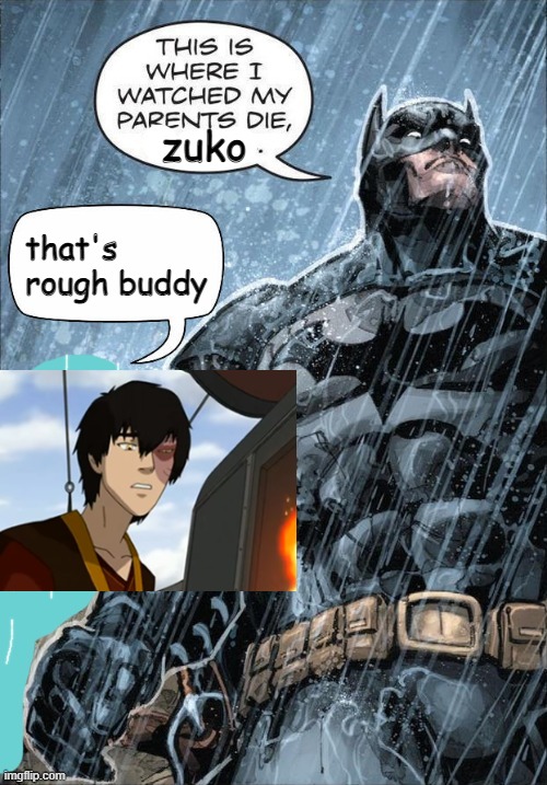 This is where I watched my parents die | zuko; that's rough buddy | image tagged in this is where i watched my parents die,that's rough buddy | made w/ Imgflip meme maker