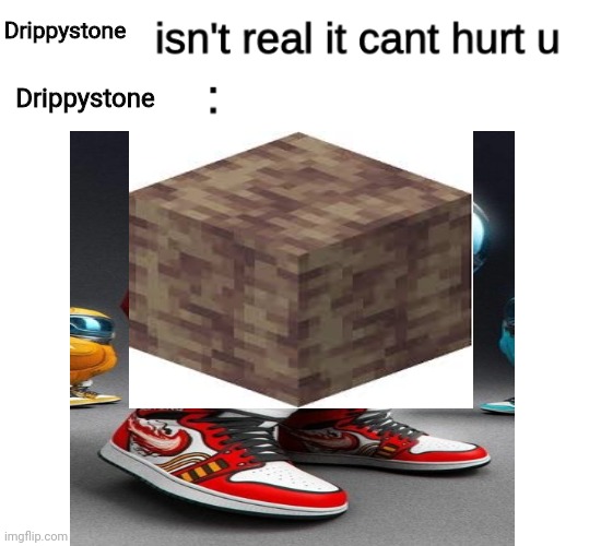 the drippystone | Drippystone; Drippystone | image tagged in among drip | made w/ Imgflip meme maker